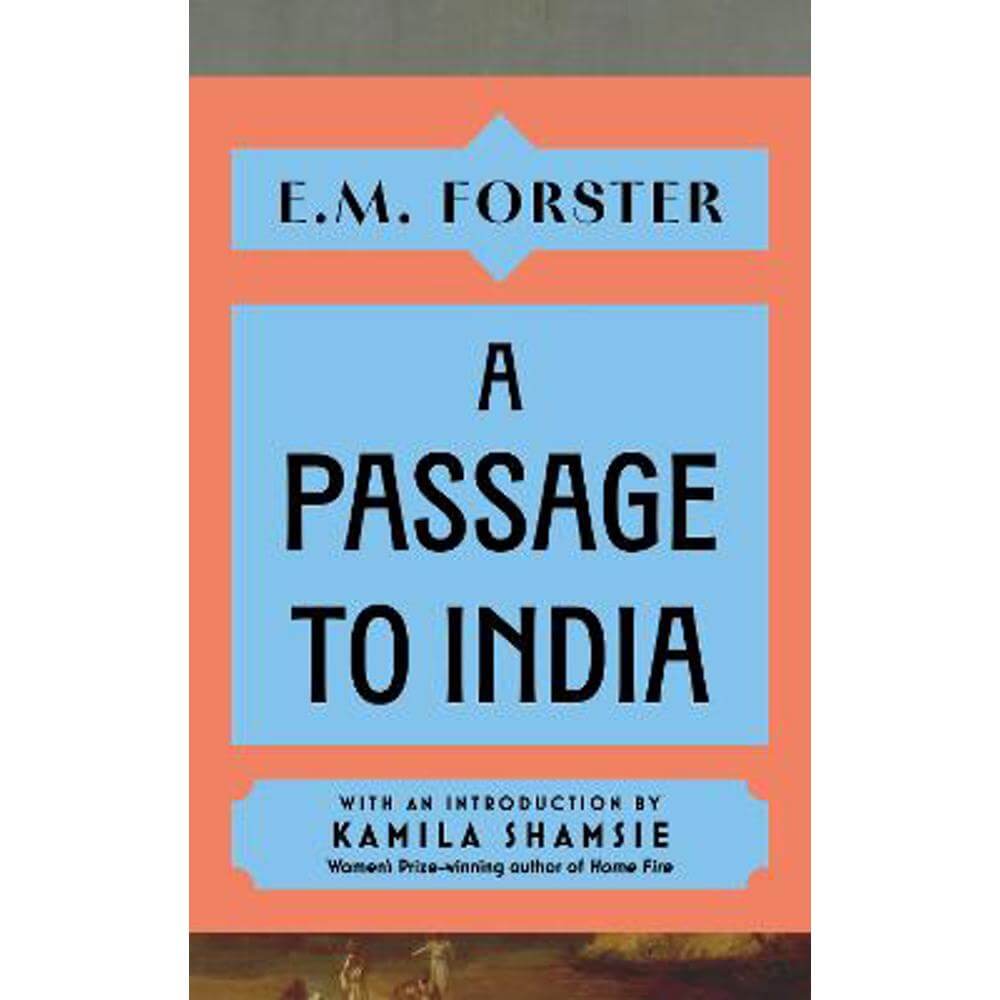 A Passage to India: With an introduction by Kamila Shamsie, Women's Prize-winning author of Home Fire (Hardback) - E M Forster